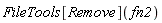 FileTools[Remove](fn2)