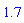 1.7
