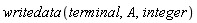 writedata(terminal, A, integer)