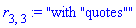r[3, 3] := "with "quotes""