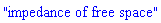 "impedance of free space"