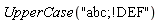 UpperCase("abc;!DEF")