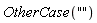 OtherCase("")
