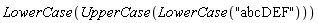 LowerCase(UpperCase(LowerCase("abcDEF")))
