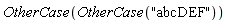 OtherCase(OtherCase("abcDEF"))