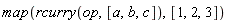 map(rcurry(op, [a, b, c]), [1, 2, 3])