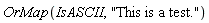 OrMap(IsASCII, "This is a test.")