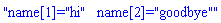 "name[1]="hi"   name[2]="goodbye""