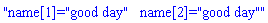 "name[1]="good day"   name[2]="good day""