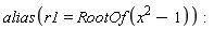 alias(r1 = RootOf(x^2-1))