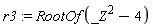 r3 := RootOf(_Z^2-4)