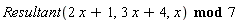 `mod`(Resultant(2*x+1, 3*x+4, x), 7)