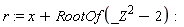 r := x+RootOf(_Z^2-2)