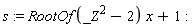 s := RootOf(_Z^2-2)*x+1