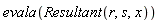 evala(Resultant(r, s, x))