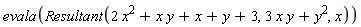 evala(Resultant(2*x^2+x*y+x+y+3, 3*x*y+y^2, x))