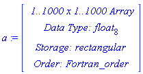 a := RTABLE(18446790986281977966, float[8], Array, rectangular, Fortran_order, [], 2, 1 .. 1000, 1 .. 1000)