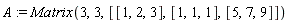 A := Matrix(3, 3, [[1, 2, 3], [1, 1, 1], [5, 7, 9]])