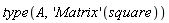 type(A, ('Matrix')(square))