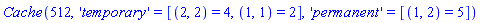 Cache(512, 'temporary' = [(2, 2) = 4, (1, 1) = 2], 'permanent' = [(1, 2) = 5])