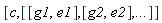 [c, [[g1, e1], [g2, e2], () .. ()]]
