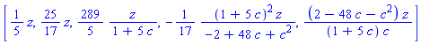 [(1/5)*z, (25/17)*z, (289/5)*z/(1+5*c), -(1/17)*(1+5*c)^2*z/(-2+48*c+c^2), (2-48*c-c^2)*z/((1+5*c)*c)]