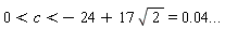 0<c<-24+17 sqrt(2)=0.04...