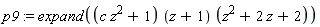 p9 := expand((c*z^2+1)*(z+1)*(z^2+2*z+2))
