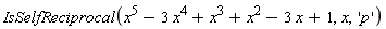 IsSelfReciprocal(x^5-3*x^4+x^3+x^2-3*x+1, x, 'p')