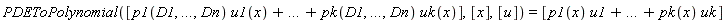 PDEToPolynomial([p1(D1, `...`, Dn)*u1(x)+`...`+pk(D1, `...`, Dn)*uk(x)], [x], [u]) = [p1(x)*u1+`...`+pk(x)*uk]