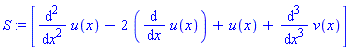 S := [diff(u(x), `$`(x, 2))-2*(diff(u(x), x))+u(x)+diff(v(x), `$`(x, 3))]