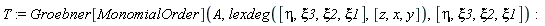 T := Groebner[MonomialOrder](A, lexdeg([eta, xi3, xi2, xi1], [z, x, y]), [eta, xi3, xi2, xi1])