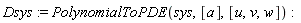Dsys := PolynomialToPDE(sys, [a], [u, v, w])
