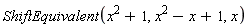 ShiftEquivalent(x^2+1, x^2-x+1, x)