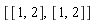 [[1, 2], [1, 2]]