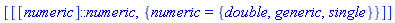 [[[numeric]::numeric, {numeric = {double, generic, single}}]]