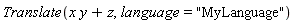 Translate(x*y+z, language = "MyLanguage")