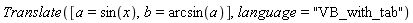 Translate([a = sin(x), b = arcsin(a)], language = "VB_with_tab")