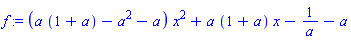 f := (a*(1+a)-a^2-a)*x^2+a*(1+a)*x-1/a-a