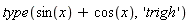 type(sin(x)+cos(x), 'trigh')