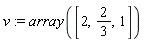 v := array([2, 2/3, 1])