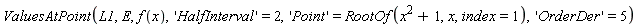 ValuesAtPoint(L1, E, f(x), 'HalfInterval' = 2, 'Point' = RootOf(x^2+1, x, index = 1), 'OrderDer' = 5)