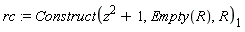 rc := Construct(z^2+1, Empty(R), R)[1]