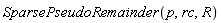 SparsePseudoRemainder(p, rc, R)