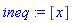 ineq := [x]