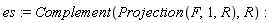 es := Complement(Projection(F, 1, R), R)