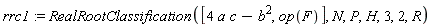rrc1 := RealRootClassification([4*a*c-b^2, op(F)], N, P, H, 3, 2, R)