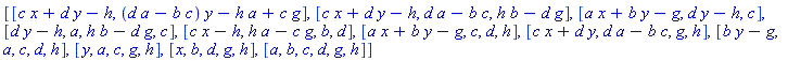 [[c*x+d*y-h, (d*a-b*c)*y-h*a+c*g], [c*x+d*y-h, d*a-b*c, h*b-d*g], [a*x+b*y-g, d*y-h, c], [d*y-h, a, h*b-d*g, c], [c*x-h, h*a-c*g, b, d], [a*x+b*y-g, c, d, h], [c*x+d*y, d*a-b*c, g, h], [b*y-g, a, c, d, h], [y, a, c, g, h], [x, b, d, g, h], [a, b, c, d, g, h]]