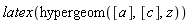 latex(hypergeom([a], [c], z))