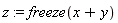 z := freeze(x+y)
